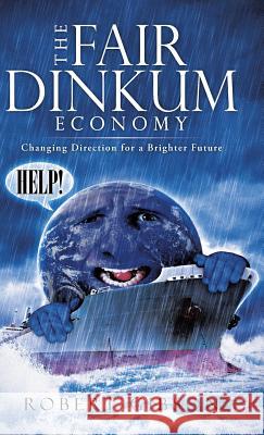 The Fair Dinkum Economy: Changing Direction for a Brighter Future Gibson, Robert 9781466991415 Trafford Publishing - książka