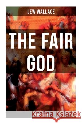 The Fair God (Illustrated Edition): The Last of the 'Tzins - Historical Novel about the Conquest of Mexico Lew Wallace 9788027279760 Musaicum Books - książka