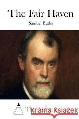 The Fair Haven Samuel Butler The Perfect Library 9781511782234 Createspace - książka