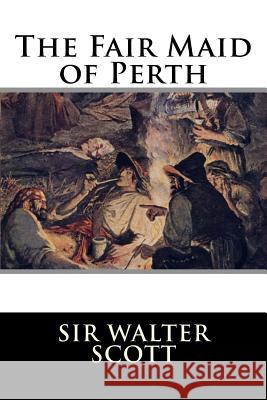 The Fair Maid of Perth Or St. Valentine's day Sir Walter Scott 9781519639370 Createspace Independent Publishing Platform - książka