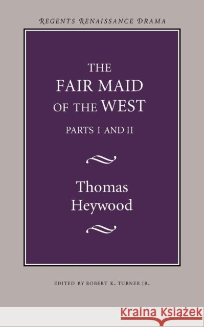 The Fair Maid of the West: Parts I and II Heywood, Thomas 9780803273306 University of Nebraska Press - książka