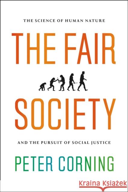 The Fair Society: The Science of Human Nature and the Pursuit of Social Justice Corning, Peter 9780226004358 University of Chicago Press - książka