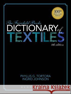 The Fairchild Books Dictionary of Textiles Phyllis G. Tortora (Queens College, USA), Ingrid  Johnson (Fashion Insititue of Technology, USA) 9781609015350 Bloomsbury Publishing PLC - książka