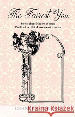 The Fairest You: Stories about Modern Women Paralleled to Biblical Women with Poems Chandra Stephens Michele Stephens J4p4n 9781717394606 Createspace Independent Publishing Platform - książka