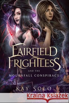 The Fairfield Frightless and the Mournfall Conspiracy Kay Solo   9798373889414 Independently Published - książka