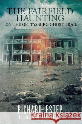 The Fairfield Haunting: On the Gettysburg Ghost Trail Richard Estep Brad Klinge 9781984139047 Createspace Independent Publishing Platform - książka