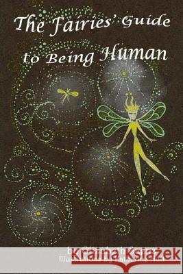 The Fairies' Guide to Being Human Elizabeth Saenz Kathy Nutt 9781983698965 Createspace Independent Publishing Platform - książka