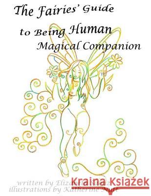 The Fairies' Guide to Being Human Magical Companion Elizabeth Saenz Katherine Nutt 9781717031167 Createspace Independent Publishing Platform - książka