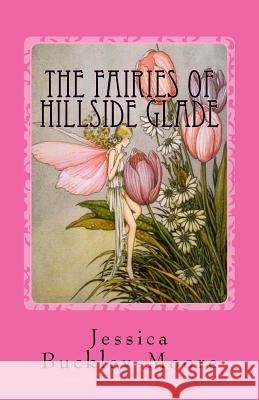 The Fairies of Hillside Glade: In Search of Light Jessica Buckley-Moore 9781547005338 Createspace Independent Publishing Platform - książka