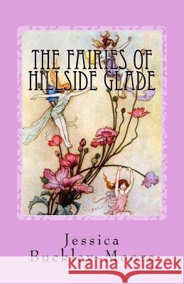 The Fairies of Hillside Glade: Lessons with the Fairies Jessica Buckley-Moore 9781547190935 Createspace Independent Publishing Platform - książka