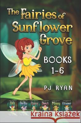 The Fairies of Sunflower Grove: Books 1-6: A funny chapter book series for kids ages 9-12 Pj Ryan 9781706595014 Independently Published - książka