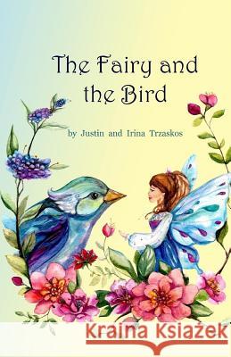 The Fairy and the Bird Justin Frank Trzaskos Irina Zatica Trzaskos 9781500219031 Createspace - książka