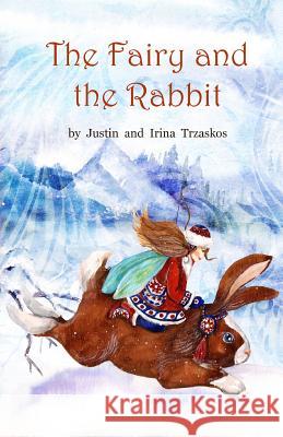 The Fairy and the Rabbit Justin Frank Trzaskos Irina Zatica Trzaskos 9781514879900 Createspace - książka