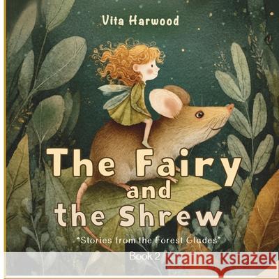 The Fairy And The Shrew: A Gentle Tale of Friendship, Kindness, and Magic Vita Harwood 9781917246620 Viktoriia Harwood - książka