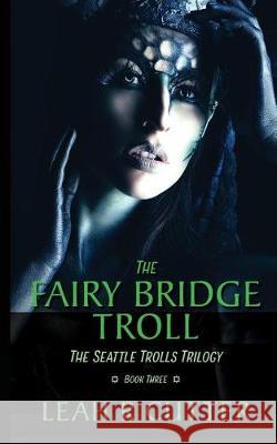 The Fairy-Bridge Troll: The Seattle Trolls Trilogy: Book Three Leah R. Cutter 9781644700389 Knotted Road Press Incorporated - książka