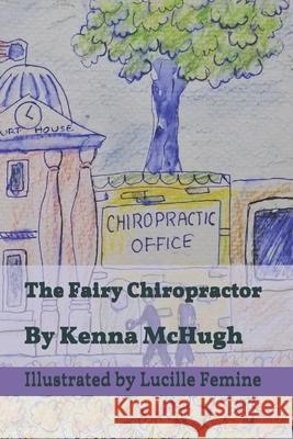 The Fairy Chiropractor Lucille Femine Kenna McHugh 9781072570493 Independently Published - książka