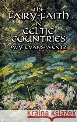 The Fairy-Faith in Celtic Countries W. Y. Evans-Wentz Evans-Wentz 9780486425221 Dover Publications - książka