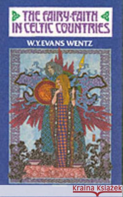 The Fairy Faith in Celtic Countries W. Y. Evans-Wentz 9780901072511 Colin Smythe Ltd - książka