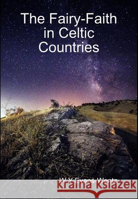 The Fairy-Faith in Celtic Countries W.Y. Evans-Wentz 9781365619793 Lulu.com - książka
