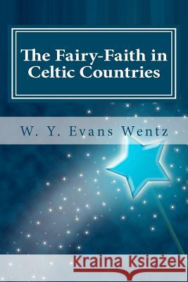 The Fairy-Faith in Celtic Countries W. Y. Evans Wentz 9781466236417 Createspace - książka
