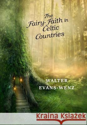 The Fairy-Faith in Celtic Countries W. Y. Evans-Wentz 9781546424451 Createspace Independent Publishing Platform - książka