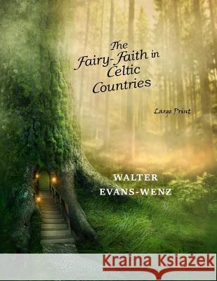 The Fairy-Faith in Celtic Countries: Large Print W. Y. Evans-Wentz 9781546681816 Createspace Independent Publishing Platform - książka