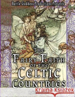 The Fairy-Faith of the Celtic Countries with Illustrations W y Evans Wentz, Valerie Willis 9781644502242 4 Horsemen Publications - książka