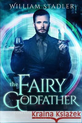 The Fairy Godfather: Confessions of a Summoner Book 3 William Stadler 9781719802956 Independently Published - książka