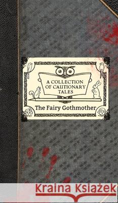 The Fairy Gothmother: A Collection of Cautionary Tales Jennifer Presto Jennifer Presto Fairy Gothmother 9780998407630 Autumn's End Press - książka