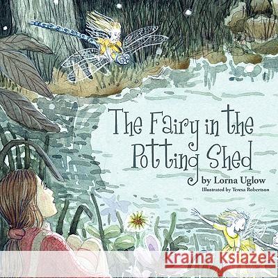 The Fairy in the Potting Shed Lorna Uglow 9781438908588 Authorhouse - książka