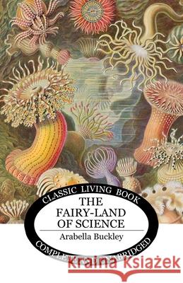 The Fairy-Land of Science Arabella B. Buckley 9781761538001 Living Book Press - książka
