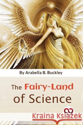 The Fairy-Land Of Science Arabella B. Buckley 9789357481397 Double 9 Booksllp - książka