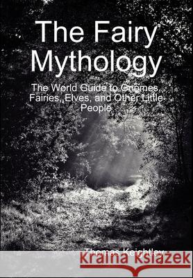 The Fairy Mythology Thomas Keightley 9781365619786 Lulu.com - książka