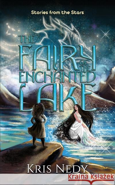 The Fairy of the Enchanted Lake: Stories from the Stars Kris Nedy 9781035824014 Austin Macauley Publishers - książka