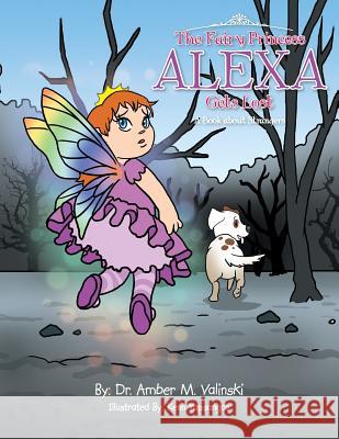 The Fairy Princess Alexa Gets Lost: A Book about Strangers Dr Amber M. Valinski 9781493144716 Xlibris Corporation - książka