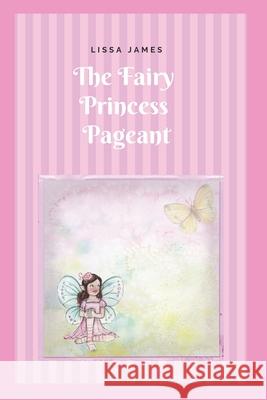 The Fairy Princess Pageant Lissa James 9781793367297 Independently Published - książka