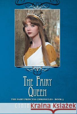 The Fairy Queen: The Fairy Princess Chronicles - Book 5 Cynthia A. Sears 9781460295540 FriesenPress - książka