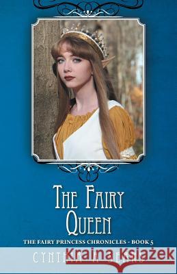 The Fairy Queen: The Fairy Princess Chronicles - Book 5 Cynthia A. Sears 9781460295557 FriesenPress - książka