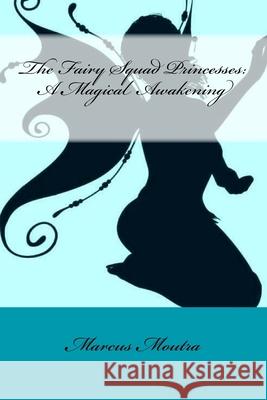 The Fairy Squad Princesses: A Magical Awakening Marcus Moutra Scotty McCoy 9781978147577 Createspace Independent Publishing Platform - książka