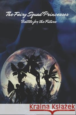 The Fairy Squad Princesses: Battle for the Future Scotty McCoy Marcus Moutra 9781978149489 Createspace Independent Publishing Platform - książka