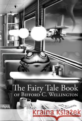 The Fairy Tale Book of Bifford C. Wellington Todd Young Theodore Gallmeyer 9780998276816 138 in Progress Publishing - książka