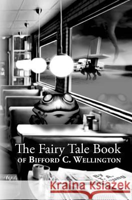 The Fairy Tale Book Of Bifford C. Wellington Gallmeyer, Theodore 9780998276830 138 in Progress Publishing - książka