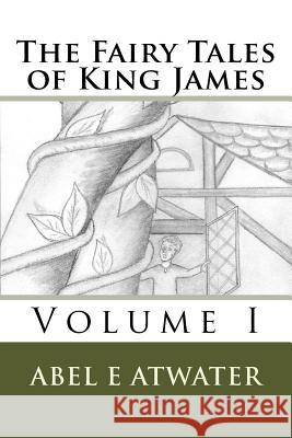 The Fairy Tales of King James: Volume I Abel E. Atwater Sharyn Delight Atwater 9781499731682 Createspace Independent Publishing Platform - książka