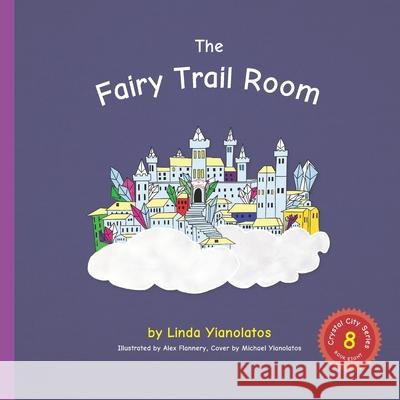 The Fairy Trail Room: Crystal City Series, Book 8 Alex Flannery Michael Yianolatos Linda Yianolatos 9781728828053 Independently Published - książka