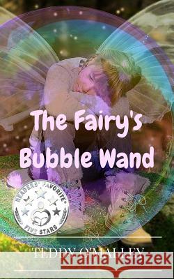 The Fairy's Bubble Wand: (Pocket Edition) O'Malley, Teddy 9781530902033 Createspace Independent Publishing Platform - książka