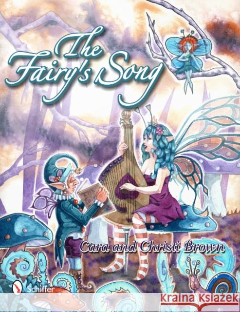 The Fairy's Song: A Magical Collection of Fantasy Art, ACEOs, and Rhyme Brown 9780764337246 Schiffer Publishing Ltd - książka