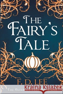 The Fairy's Tale: A Novel For People Who Don't Trust Fairy Tales Lee, F. D. 9781507816325 Createspace - książka