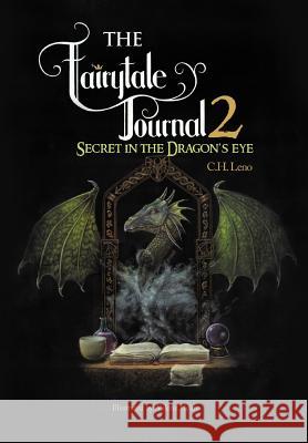 The Fairytale Journal 2: Secret in the Dragon's Eye Leno, C. H. 9781479771899 Xlibris Corporation - książka