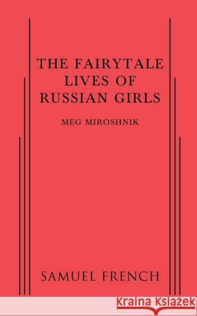 The Fairytale Lives of Russian Girls Meg Miroshnik   9780573703645 Samuel French, Inc. - książka