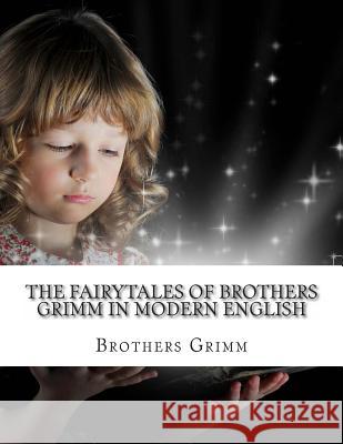 The Fairytales of Brothers Grimm In Modern English Kidlit-O 9781484995006 Createspace - książka